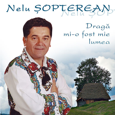 Cadouri - CD  Nelu Sopterean - Draga mi-o fost mie lumea