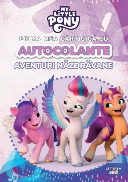 Carti My Little Pony pentru copii - My Little Pony – Prima mea cărticică cu autocolante: Aventuri năzdrăvane | Carte Litera pentru copii