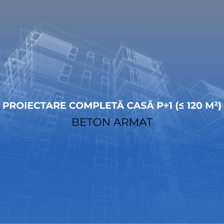 Produse - Proiectare completă casă P+1 (≤ 120 m²) – Beton armat