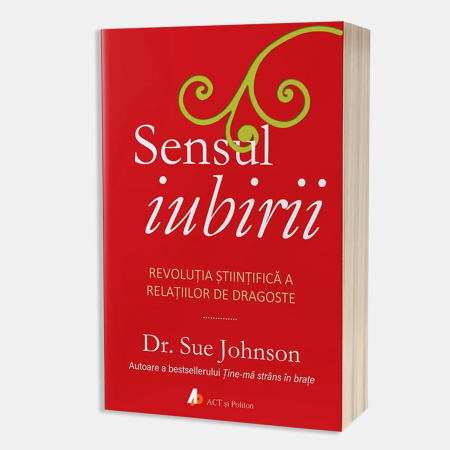 Cărți pentru adulți - Carte „Sensul iubirii” de Dr. Sue Johnson