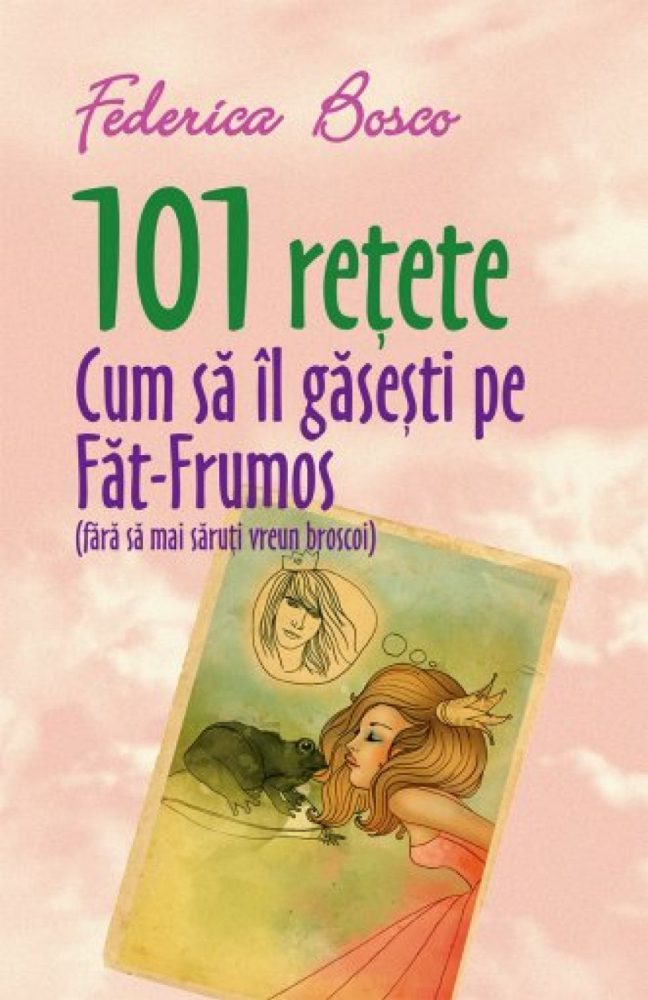 101 rețete. Cum să îl găsești pe Făt-Frumos [1]