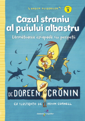 Fictiune copii - Gasca Puisorilor. Vol. 2: Cazul straniu al puiului albastru, Doreen Cronin