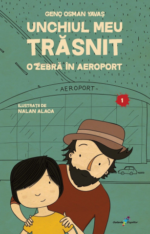 Carti pentru copii - Unchiul meu trasnit vol.1-O zebra in aeroport, Genç Osman Yava