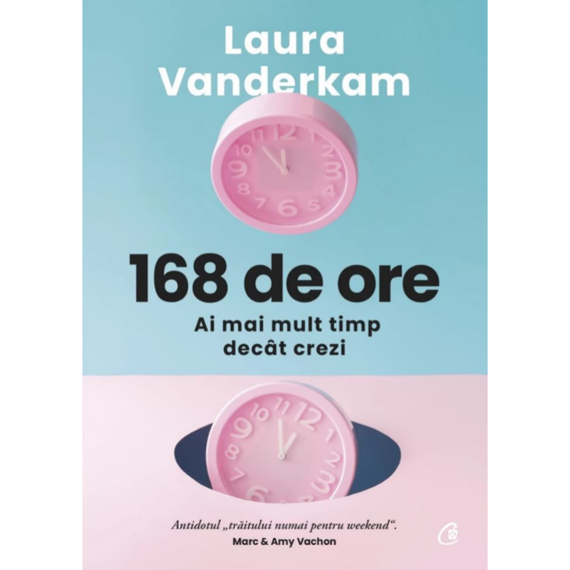 168 de ore - Ai mai mult timp decat crezi - Laura Vanderkam [1]