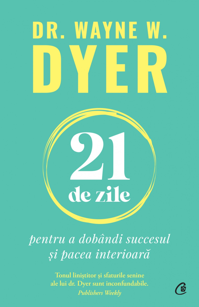 21 de zile pentru a dobandi succesul si pacea interioara - Wayne W. Dyer [1]