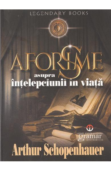 Aforisme asupra intelepciunii in viata – Arthur Schopenhauer [1]