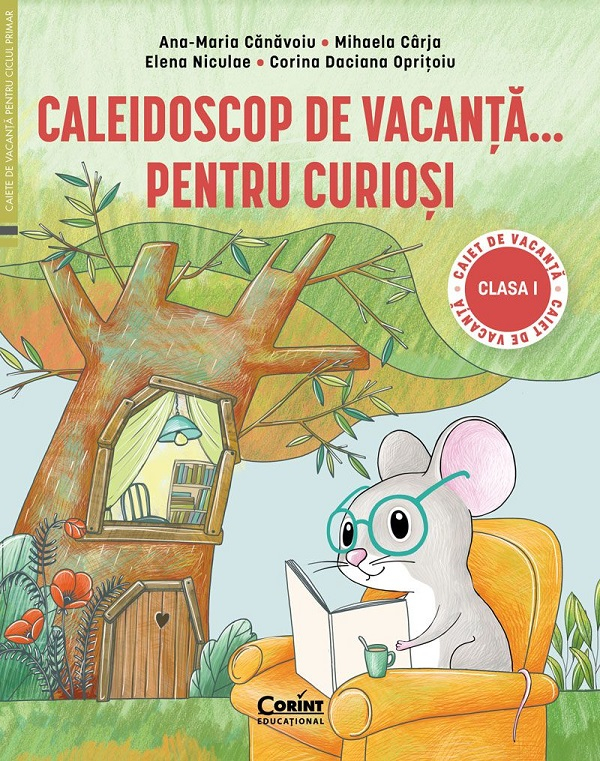 Caleidoscop de vacanta pentru curiosi. Clasa I - Elena Niculae, Corina Daciana Opritoiu, Mihaela Carja, Ana-Maria Canavoiu [1]
