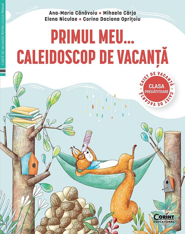 Primul meu caleidoscop de vacanta. Clasa pregatitoare - Ana-Maria Canavoiu, Mihaela Carja, Corina Daciana Opritoiu, Elena Niculae [1]