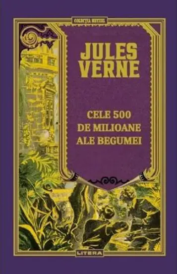 Cele 500 de milioane ale Begumei – Jules Verne Editie noua [1]