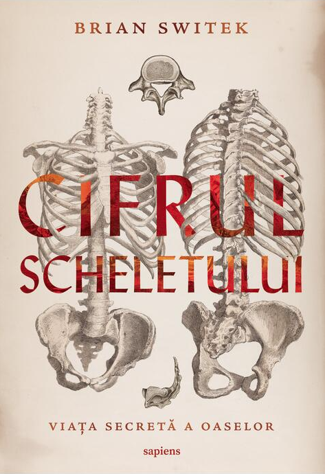 Cifrul scheletului Viata secreta a oaselor – Brian Switek [1]
