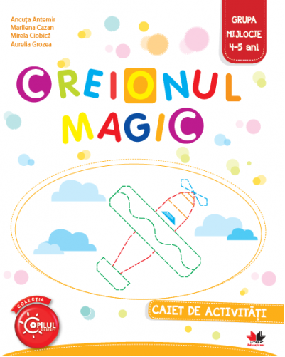Creionul Magic. Caiet de activitati. Grupa mijlocie 4-5 ani - Ancuta Antemir, Aurelia Grozea, Marilena Cazan, Mirela Ciobica [1]