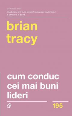 Cum conduc cei mai buni lideri - Brian Tracy [1]