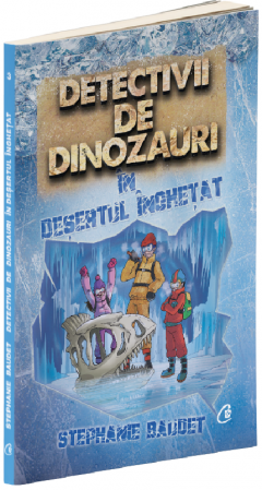 Detectivii de dinozauri in desertul inghetat - Stephanie Baudet [1]