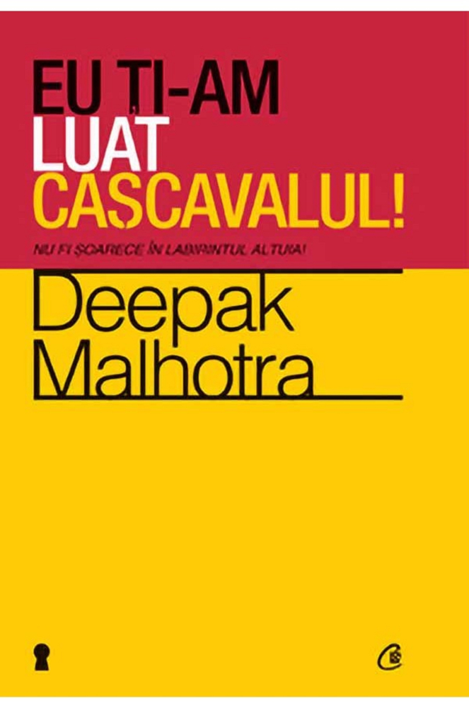 Eu ti-am luat cascavalul – Deepak Malhotra [1]