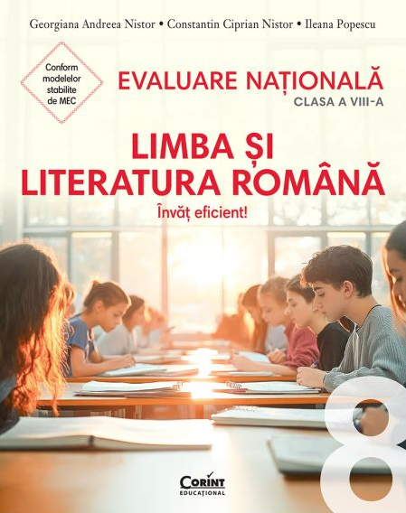 Evaluare nationala 2026 - Limba si literatura romana - Invat eficient!, clasa a VIII-a - Georgiana Andreea Nistor, Ileana Popescu, Constantin Ciprian Nistor [1]