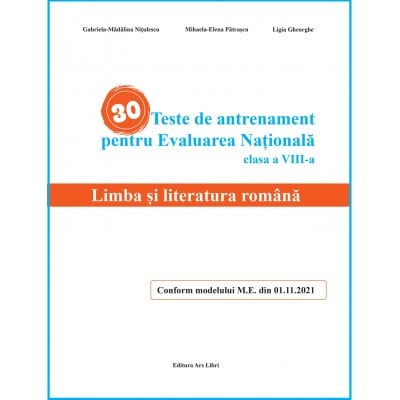 30 Teste de antrenament pentru Evaluarea Nationala. Limba si literatura romana clasa a VIII-a - Gabriela-Madalina Nitulescu, Mihaela-Elena Patrascu, Ligia Gheorghe [1]
