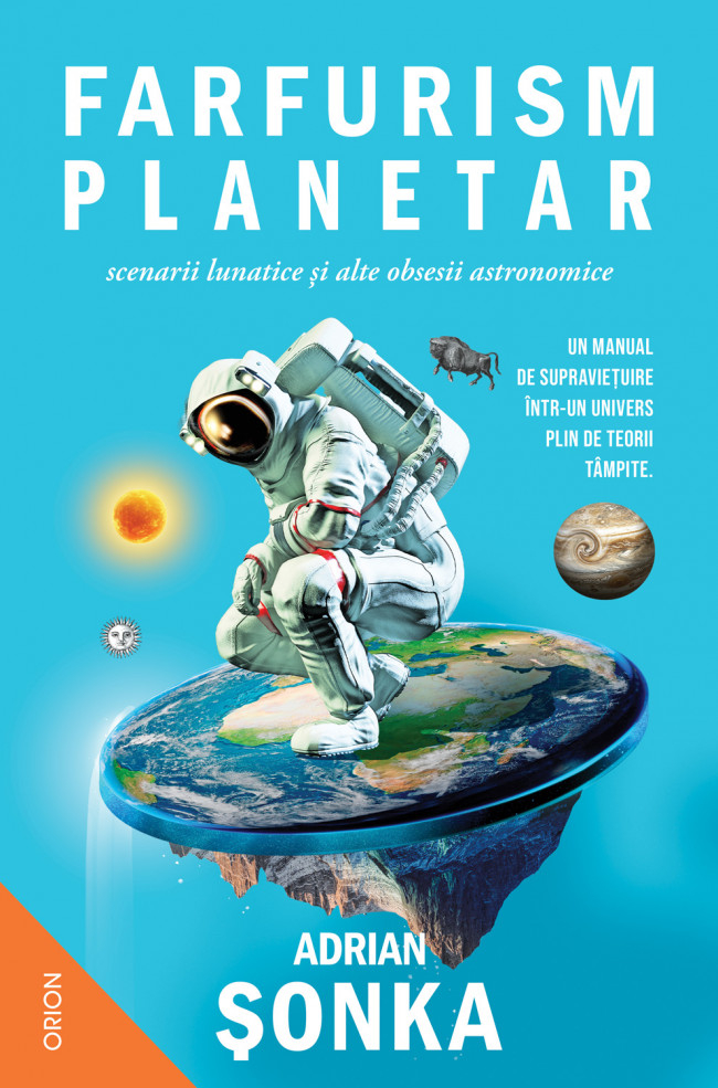 Farfurism planetar, scenarii lunatice si alte obsesii astronomice - Adrian Sonka [1]