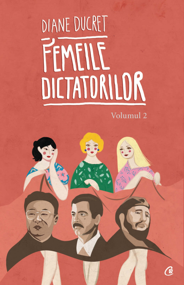 Femeile dictatorilor. Volumul 2 - Diane Ducret [1]