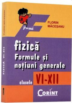 Fizica - Formule si notiuni generale - Cls. VI - XII - Florin Macesanu [1]