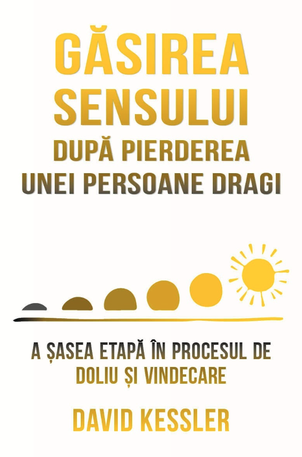 Gasirea sensului dupa pierderea unei persoane dragi - David Kessler [1]