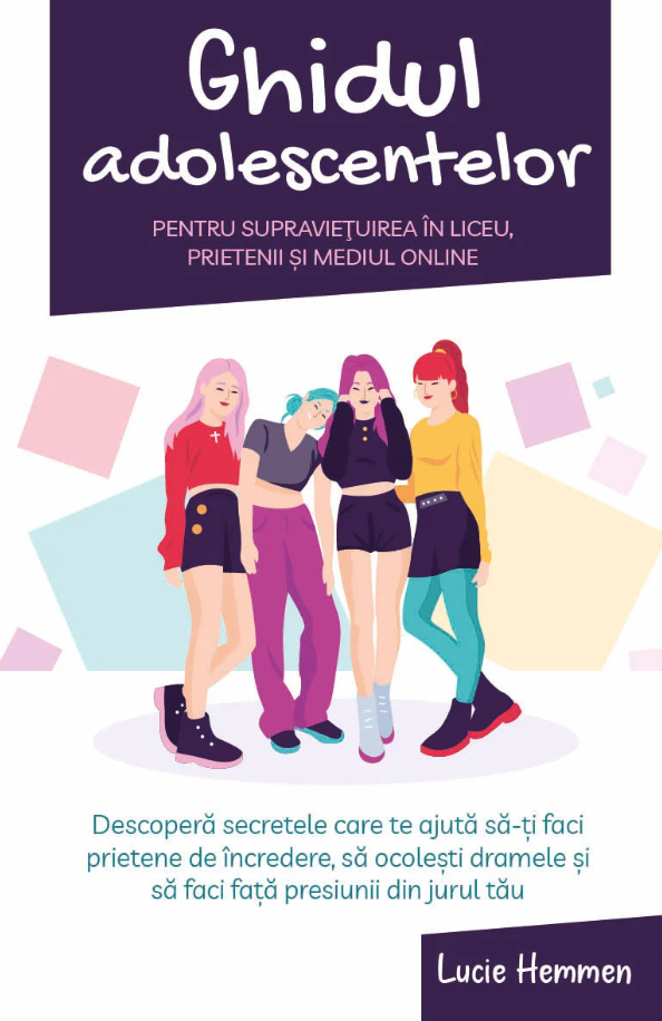 Ghidul adolescentelor pentru supravietuirea in liceu, prietenii si mediul online - Lucie Hemmen [1]