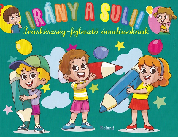 Irany a suli! Iraskeszseg-fejleszto ovodasoknak, Hai sa mergem la scoala! Dezvoltare abilitati scriere [1]