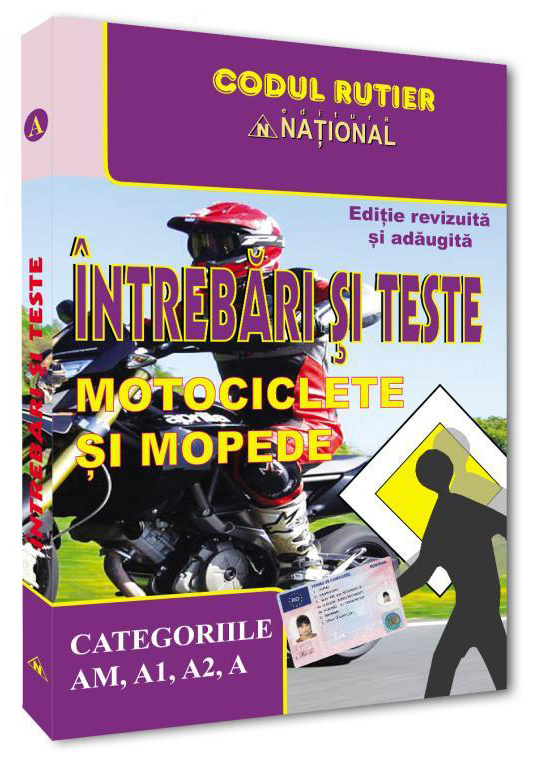 Intrebari si teste. Motociclete si mopede - Categoriile AM, A1, A1, A [1]