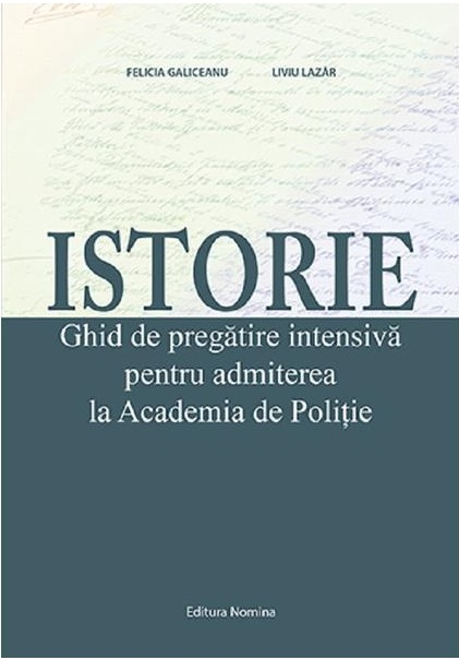 Istorie. Ghid de pregatire intensiva pentru admiterea la Academia de Politie - Felicia Galiceanu, Liviu Lazar [1]