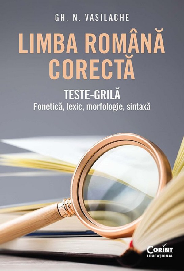 Limba romana corecta. Teste-grila. Fonetica, lexic, morfologie, sintaxa – Gheorghe N. Vasilache [1]