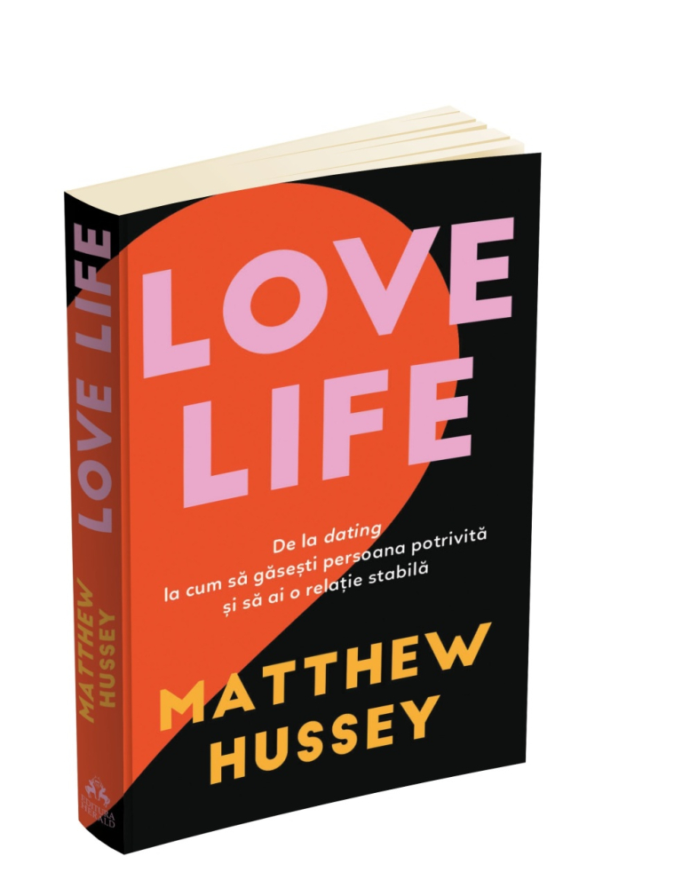 Love Life. De la dating la cum sa gasesti persoana potrivita si sa ai o relatie stabila - Matthew Hussey [3]