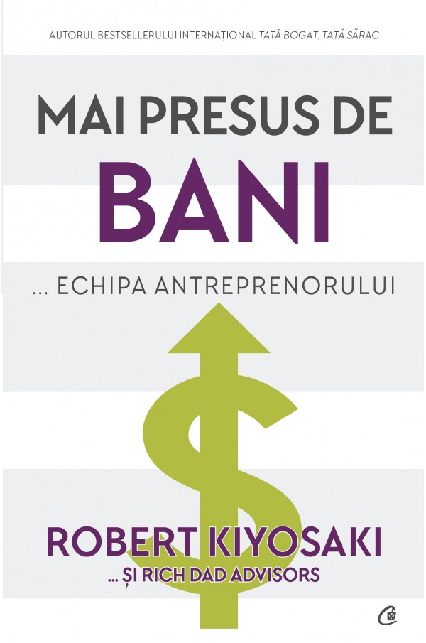 Mai presus de bani… echipa antreprenorului – Robert Kiyosaki, Rich Dad Advisors [1]