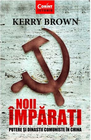 Noii imparati. Putere si dinastii comuniste in China – Kerry Brown [1]