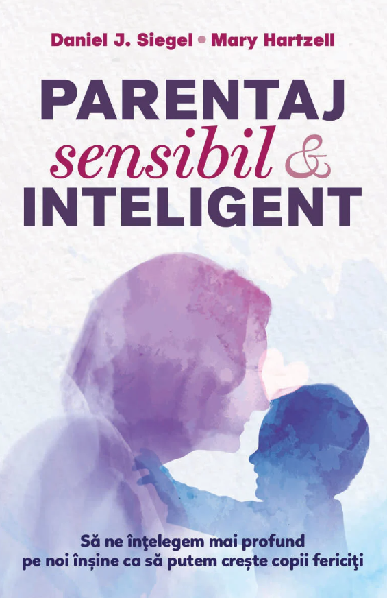 Parentaj sensibil si inteligent - Daniel J. Siegel, Mary M. Hartzell [1]