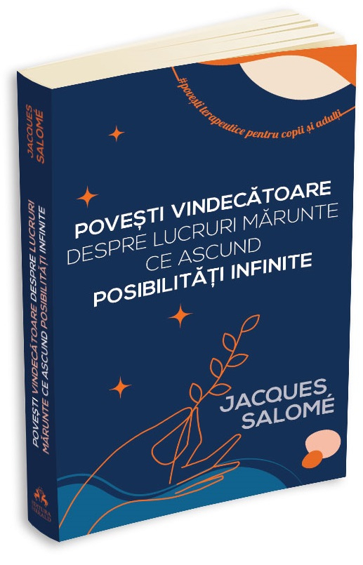 Povesti vindecatoare despre lucruri marunte ce ascund posibilitati infinite - Jacques Salome [2]