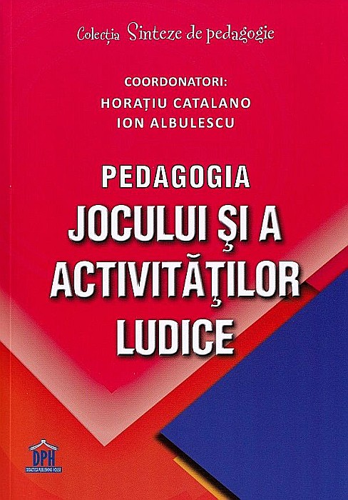 Pedagogia jocului si a activitatilor ludice - Horatiu Catalano, Ion Albulescu [1]