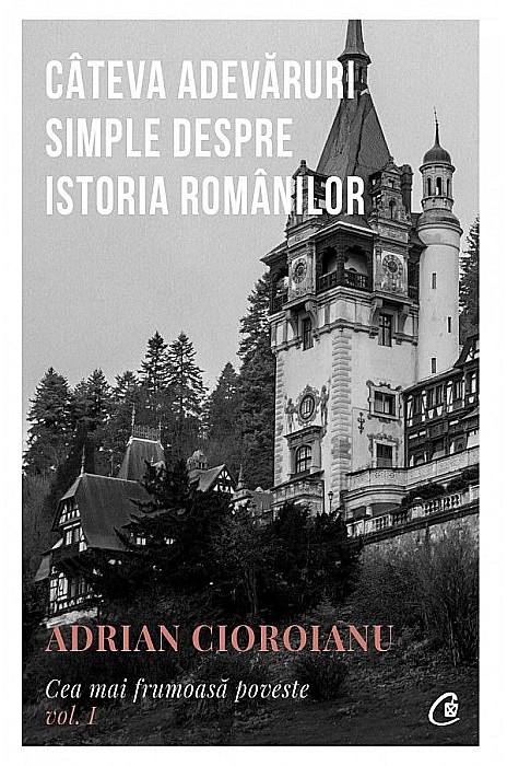 Cateva adevaruri simple despre istoria romanilor - Adrian Cioroianu [1]