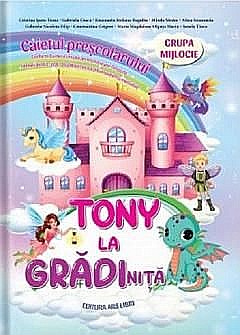 Tony la gradinita - Grupa mijlocie - Cristina Ipate-Toma, Gabriela Ciucu, Emanuela Steliana Fugulin, Mirela Medre, Alina Smaranda [1]