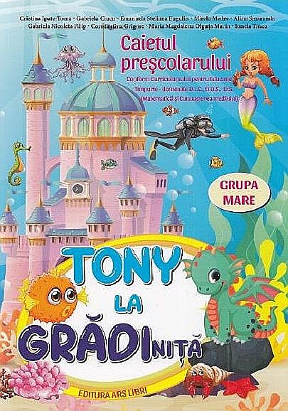 Tony la gradinita - Caietul prescolarului - Alina Smaranda, Gabriela Ciucu, Emanuela Steliana, Ionela Tinca, Cristina Ipate-Toma, Maria Magdalena Olguta Marin [1]