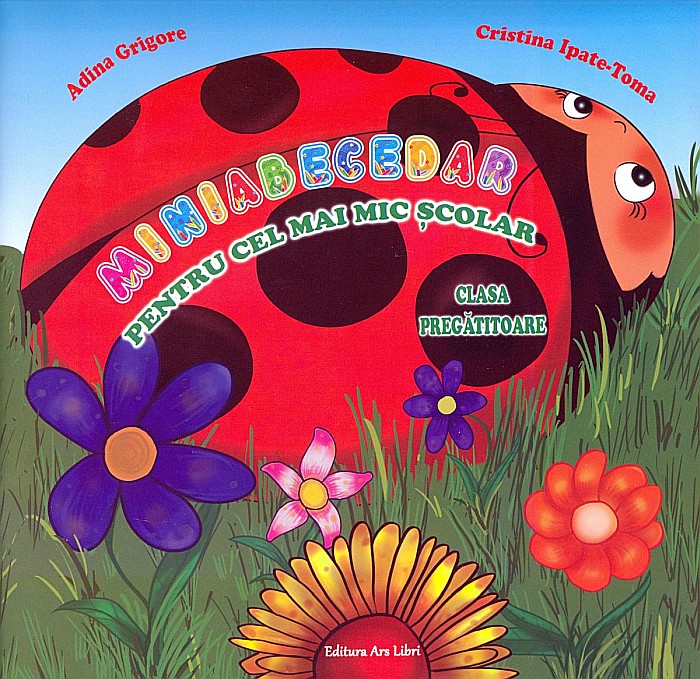 Miniabecedar Clasa Pregatitoare - Adina Grigore, Cristina Ipate-Toma [1]