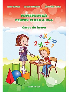 Matematica pentru clasa IV- Caiet de lucru - Augustina Anghel, Adina Grigore, Claudia Negritoiu [1]