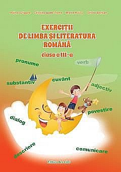 Exercitii de limba si literatura romana. Clasa III - Cristina Ipate-Toma, Adina Grigore [1]