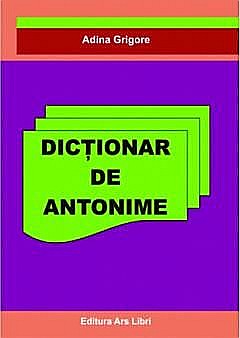 Dictionar de antonime - Adina Grigore [1]