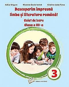 Caiet de lucru. Clasa a III-a - Adina Grigore, Nicoleta-Sonia Ionica, Cristina Ipate Toma [1]