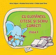 Cu Elefantel citesc si scriu corect - Clasa I - Adina Grigore, Nicoleta Sonia Ionica, Cristina Ipate Toma [1]
