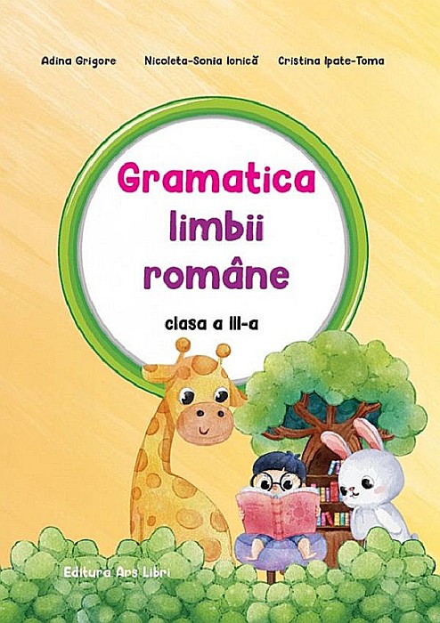 Gramatica limbii romane. Clasa a III-a - Adina Grigore, Nicoleta-Sonia Ionica, Cristina Ipate-Toma [1]