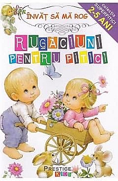 Rugaciuni pentru pitici - Invat sa ma rog [1]