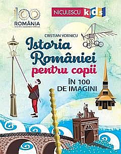 Istoria Romaniei pentru copii in 100 de imagini - Cristian Vornicu [1]