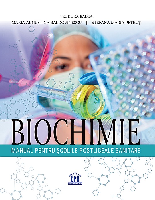 Biochimie - Manual pentru scolile postliceale sanitare - Teodora Badea, Maria Augustina Baldovinescu, Stefana Maria Petrut [1]