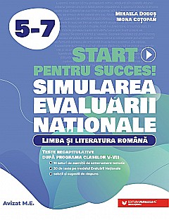 Start pentru succes! Simularea Evaluarii Nationale - Limba si literatura romana, clasele V-VII - Mihaela Dobos, Mona Cotofan [1]