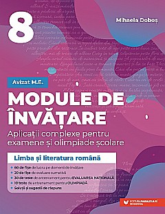 Module de invatare: limba si literatura romana. Aplicatii complexe pentru examene si olimpiade scolare - Clasa a VIII-a - Mihaela Dobos [1]